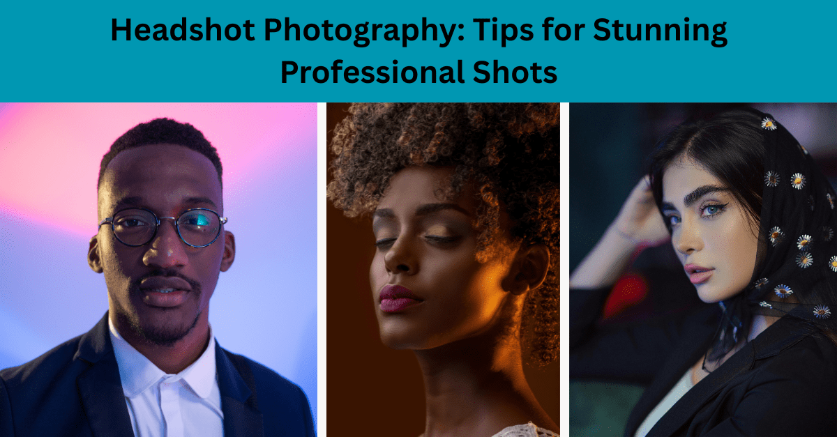 Headshot Photography: Tips for Stunning Professional Shots