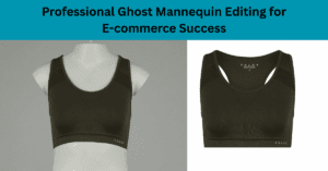 Professional Ghost Mannequin Editing for E-commerce Success